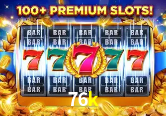 Descubra o Mundo do Cassino Online com 76k